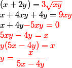 (x+2y)=\red{3}\sqrt{xy}
 \\ x+4xy+4y=\red{9}xy
 \\ x+4y\red{-5xy}=0
 \\ \red{5xy-4y=x}
 \\ \red{y(5x-4y)=x}
 \\ \red{y=\dfrac{x}{5x-4y}
 \\ 
 \\ 